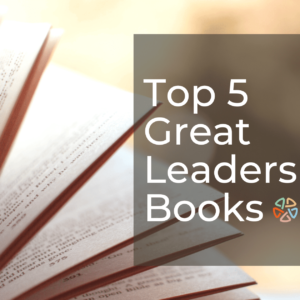 Top 5 Great Leadership Books  