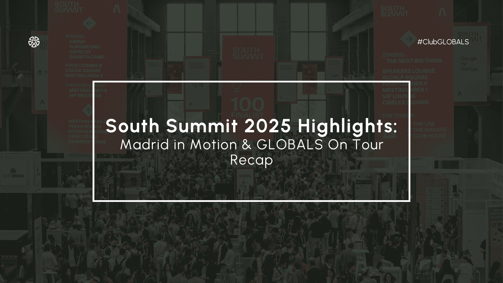 South Summit 2025 Highlights: Madrid in Motion & GLOBALS On Tour Recap