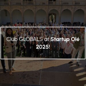 Club GLOBALS at Startup Olé Salamanca 2025: A Hub for Innovation, Investment, and Global Collaboration