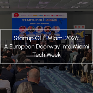 Startup OLÉ Miami 2026: A European Doorway Into Miami Tech Week