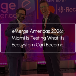 eMerge Americas 2026: Miami Is Testing What Its Ecosystem Can Become.