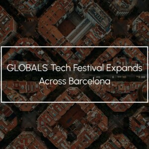 GLOBALS Tech Festival Expands Across Barcelona for MWC Week 2027